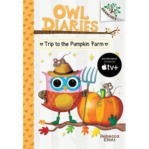 Trip to the Pumpkin Farm: A Branches Book (Owl Diaries #11): Volume 11 -- Rebecc